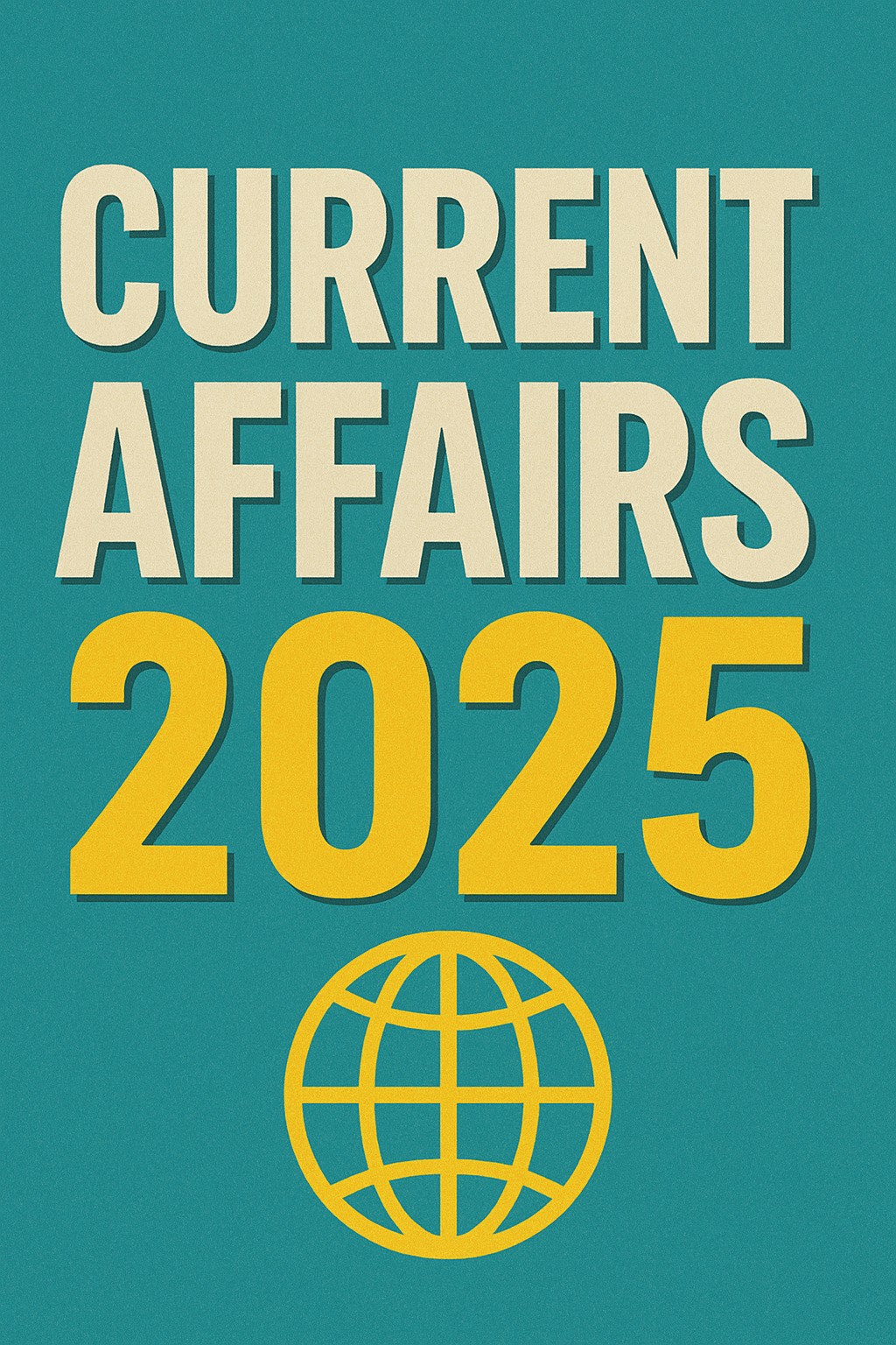 current affairs 2025